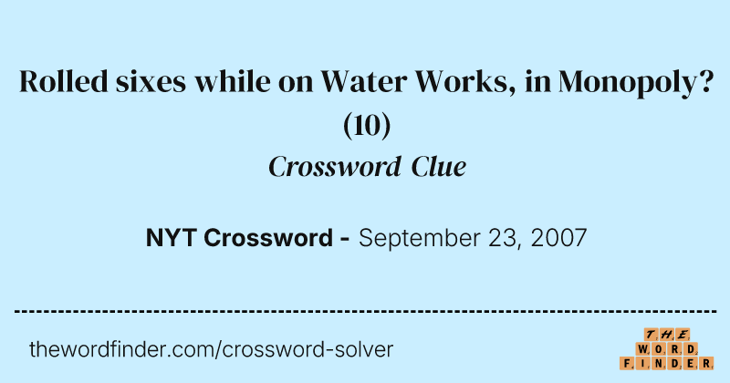 Rolled sixes while on Water Works, in Monopoly? crossword clue image