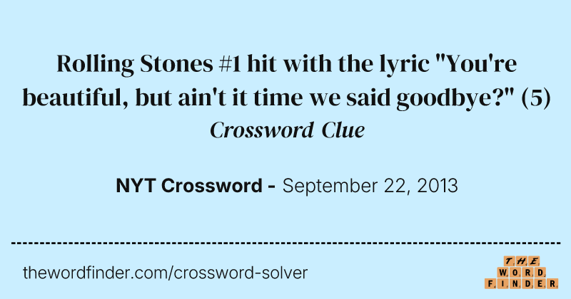 Rolling Stones #1 hit with the lyric "You're beautiful, but ain't it time we said goodbye?" crossword clue image