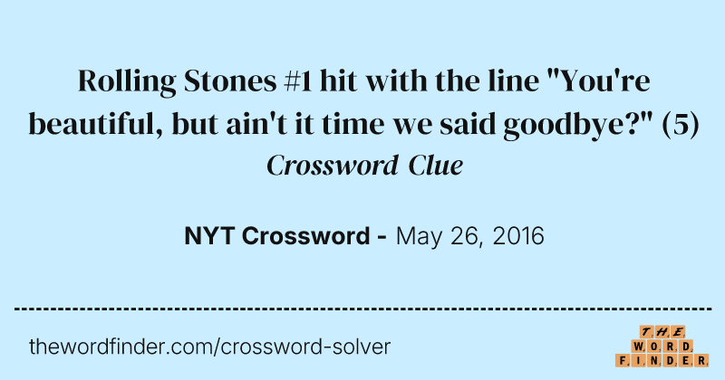Rolling Stones #1 hit with the line "You're beautiful, but ain't it time we said goodbye?" crossword clue image
