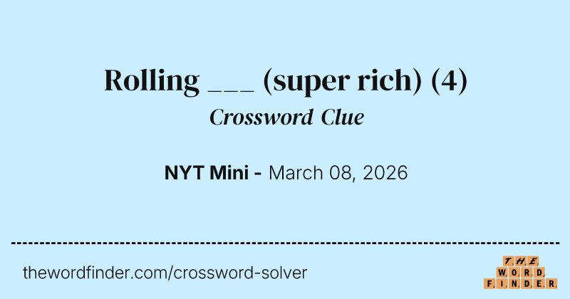 Rolling ___ (super rich) crossword clue image