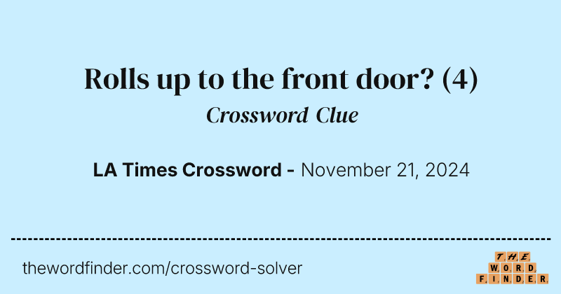 Rolls up to the front door? crossword clue image