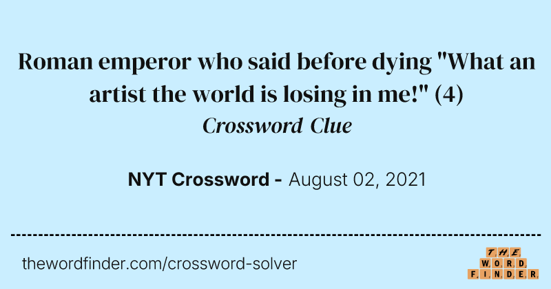 Roman emperor who said before dying "What an artist the world is losing in me!" crossword clue image
