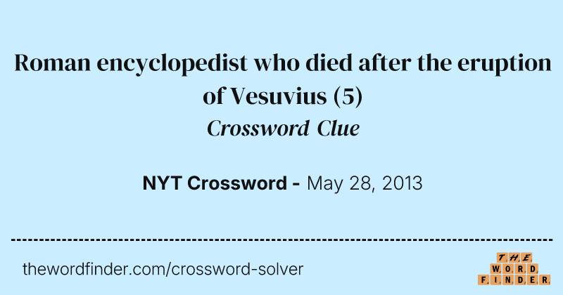 Roman encyclopedist who died after the eruption of Vesuvius crossword clue image