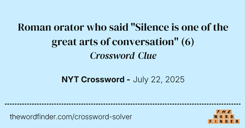 Roman orator who said "Silence is one of the great arts of conversation" crossword clue image