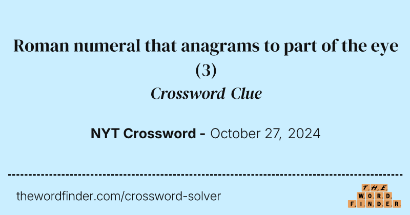 Roman numeral that anagrams to part of the eye crossword clue image