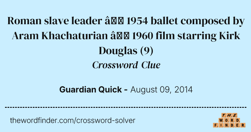 Roman slave leader — 1954 ballet composed by Aram Khachaturian   — 1960 film starring Kirk Douglas crossword clue image