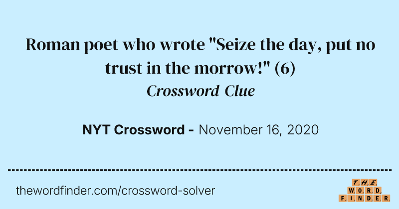 Roman poet who wrote "Seize the day, put no trust in the morrow!" crossword clue image