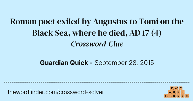 Roman poet exiled by Augustus to Tomi on the Black Sea, where he died, AD 17 crossword clue image