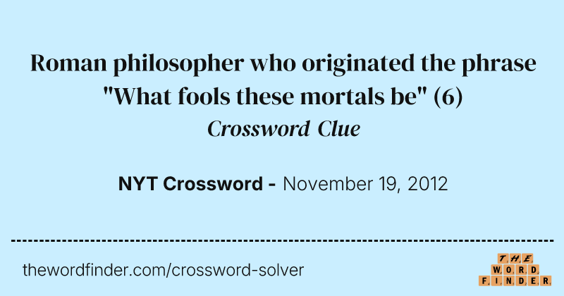 Roman philosopher who originated the phrase "What fools these mortals be" crossword clue image