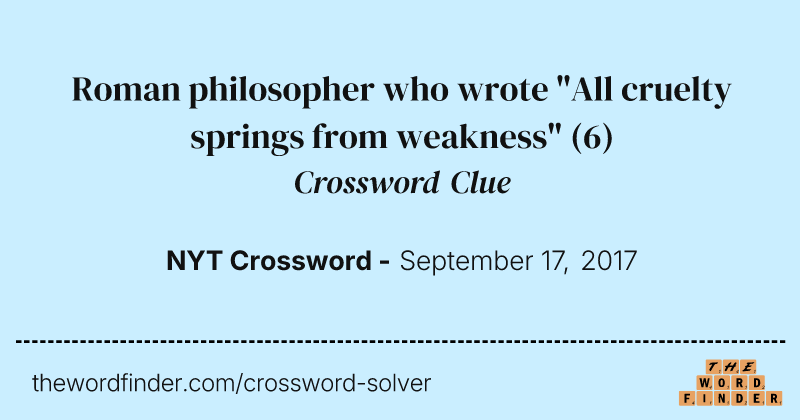 Roman philosopher who wrote "All cruelty springs from weakness" crossword clue image
