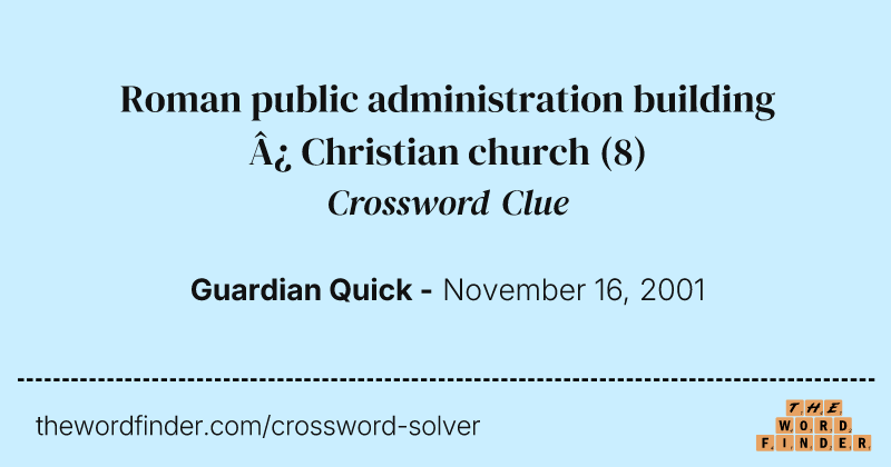 Roman public administration building ¿ Christian church crossword clue image