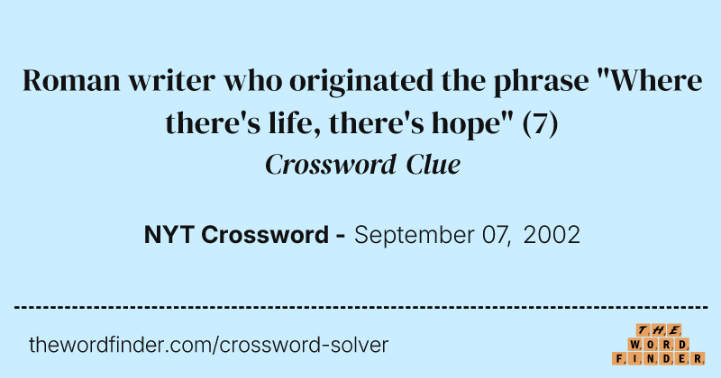 Roman writer who originated the phrase "Where there's life, there's hope" crossword clue image