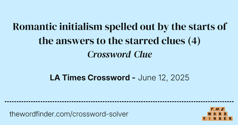 Romantic initialism spelled out by the starts of the answers to the starred clues crossword clue image