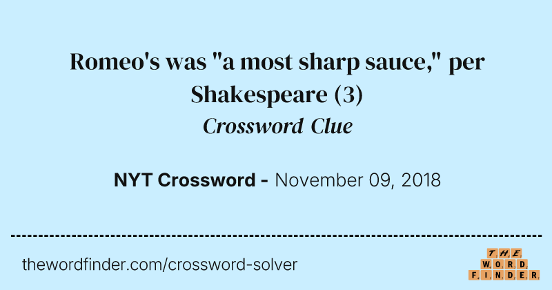 Romeo's was "a most sharp sauce," per Shakespeare crossword clue image