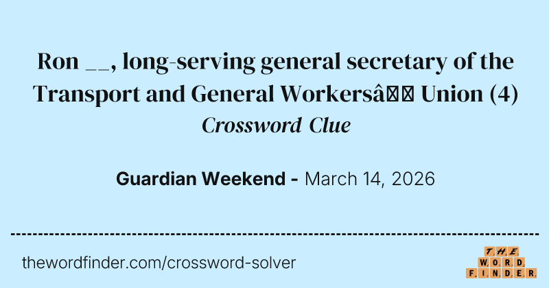 Ron __, long-serving general secretary of the Transport and General Workers’ Union crossword clue image
