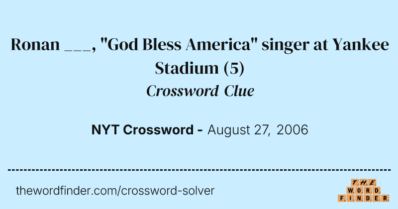 Ronan ___, "God Bless America" singer at Yankee Stadium crossword clue image
