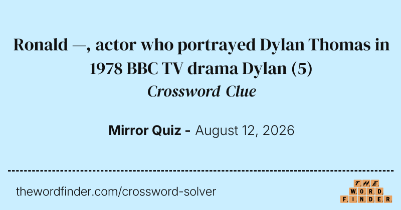 Ronald —, actor who portrayed Dylan Thomas in 1978 BBC TV drama Dylan crossword clue image