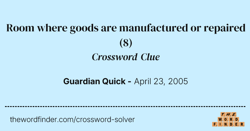 Room where goods are manufactured or repaired crossword clue image