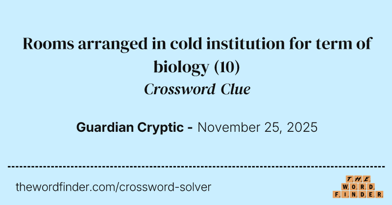 Rooms arranged in cold institution for term of biology crossword clue image