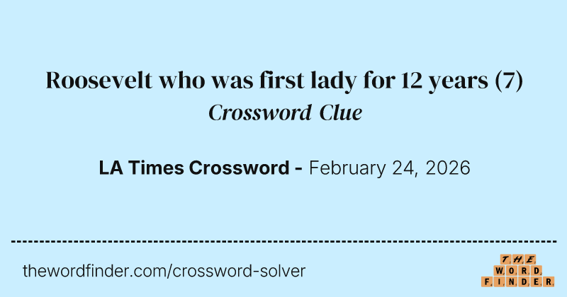 Roosevelt who was first lady for 12 years crossword clue image