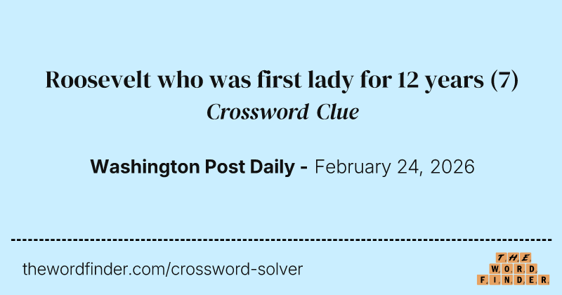 Roosevelt who was first lady for 12 years crossword clue image