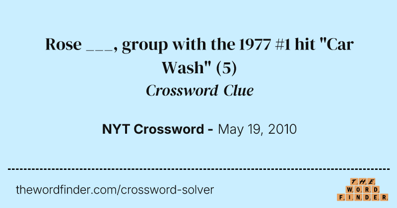 Rose ___, group with the 1977 #1 hit "Car Wash" crossword clue image