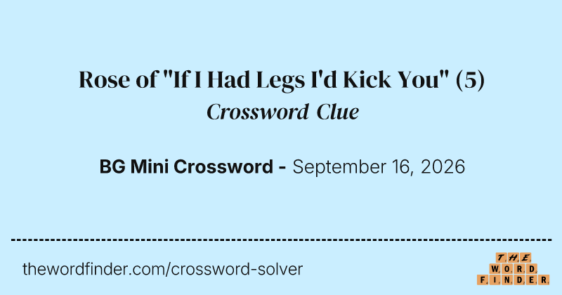 Rose of "If I Had Legs I'd Kick You" crossword clue image