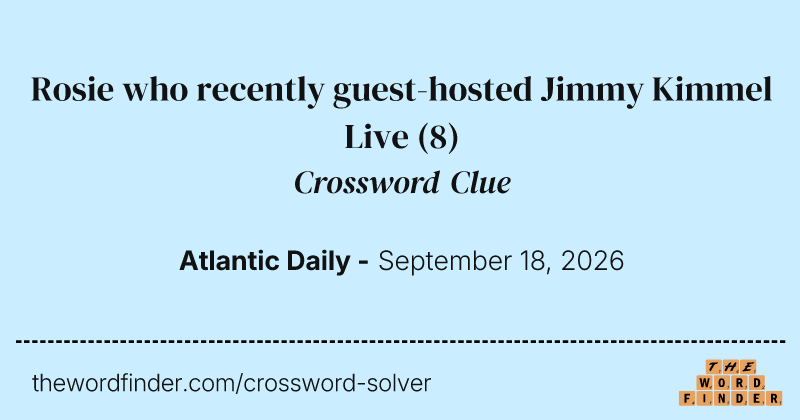Rosie who recently guest-hosted Jimmy Kimmel Live crossword clue image