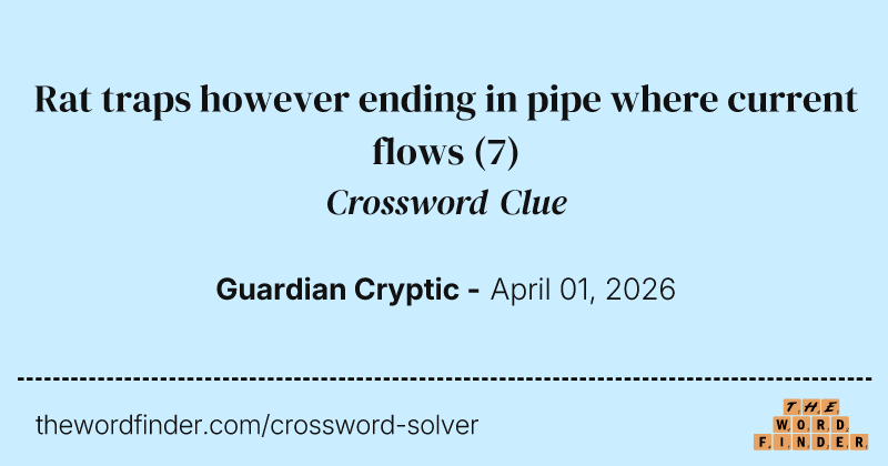 Rat traps however ending in pipe where current flows crossword clue image
