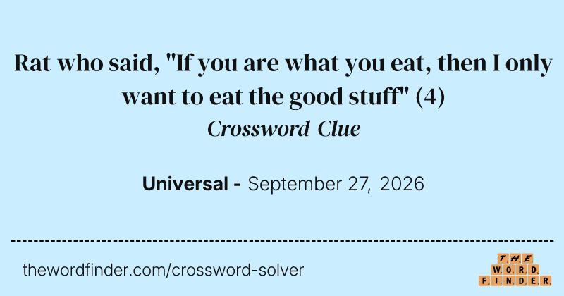 Rat who said, "If you are what you eat, then I only want to eat the good stuff" crossword clue image