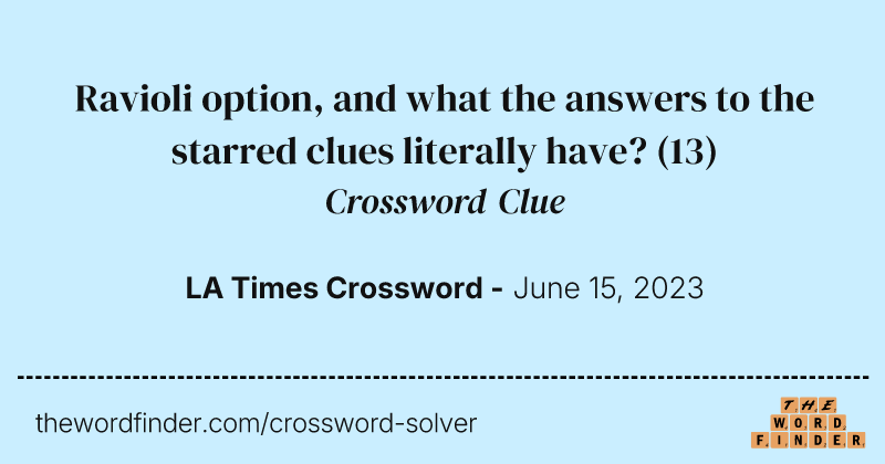 Ravioli option, and what the answers to the starred clues literally have? crossword clue image
