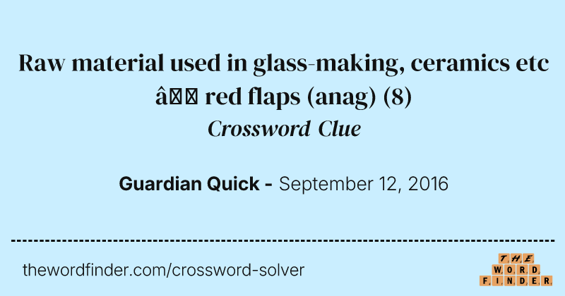 Raw material used in glass-making, ceramics etc — red flaps (anag) crossword clue image