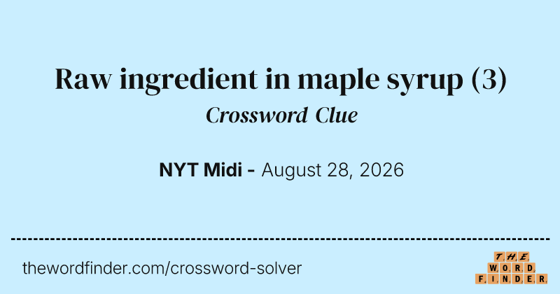 Raw ingredient in maple syrup crossword clue image