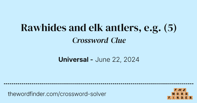Rawhides and elk antlers, e.g. crossword clue image