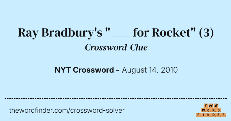 Ray Bradbury's "___ for Rocket" crossword clue image