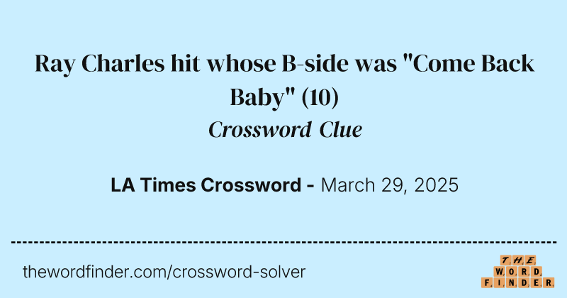 Ray Charles hit whose B-side was "Come Back Baby" crossword clue image