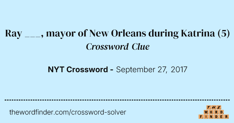 Ray ___, mayor of New Orleans during Katrina crossword clue image