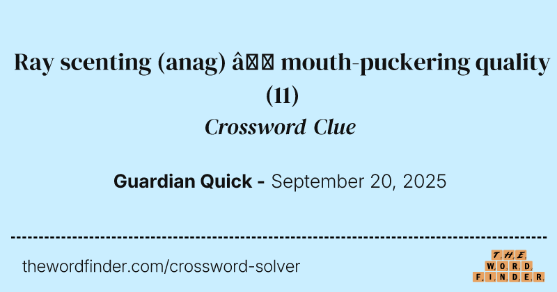 Ray scenting (anag) – mouth-puckering quality crossword clue image