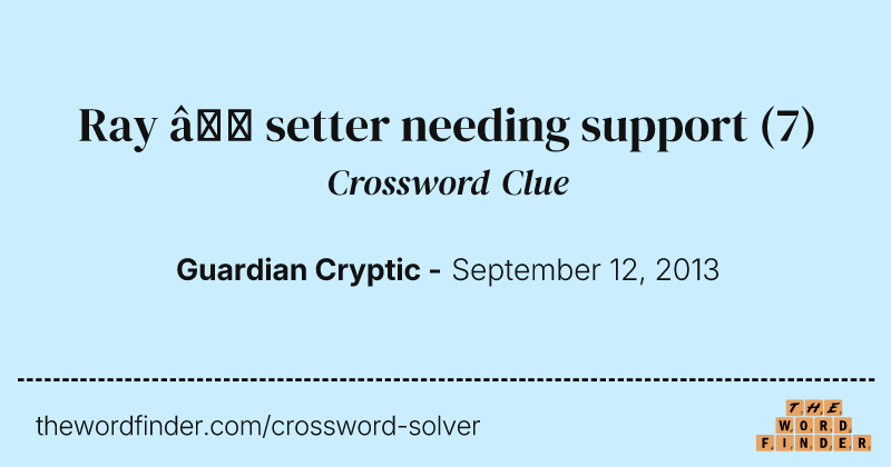 Ray — setter needing support crossword clue image