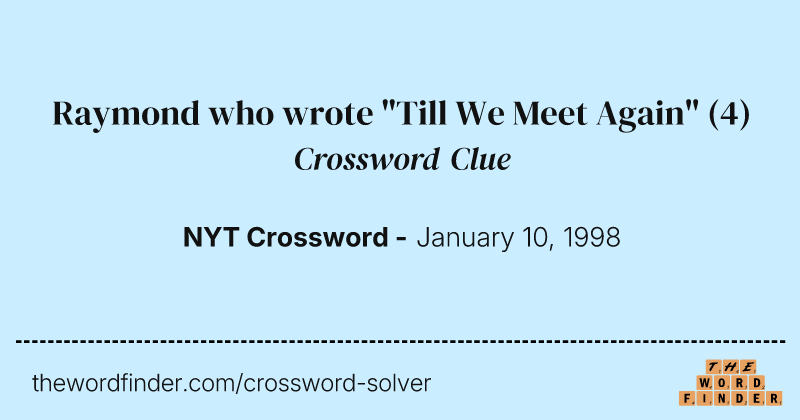 Raymond who wrote "Till We Meet Again" crossword clue image