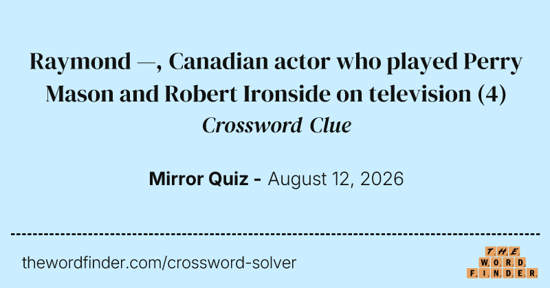 Raymond —, Canadian actor who played Perry Mason and Robert Ironside on television crossword clue image