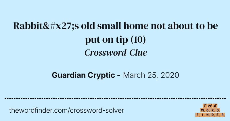 Rabbit's old small home not about to be put on tip crossword clue image