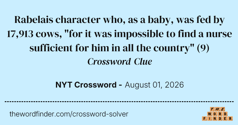 Rabelais character who, as a baby, was fed by 17,913 cows, "for it was impossible to find a nurse sufficient for him in all the country" crossword clue image