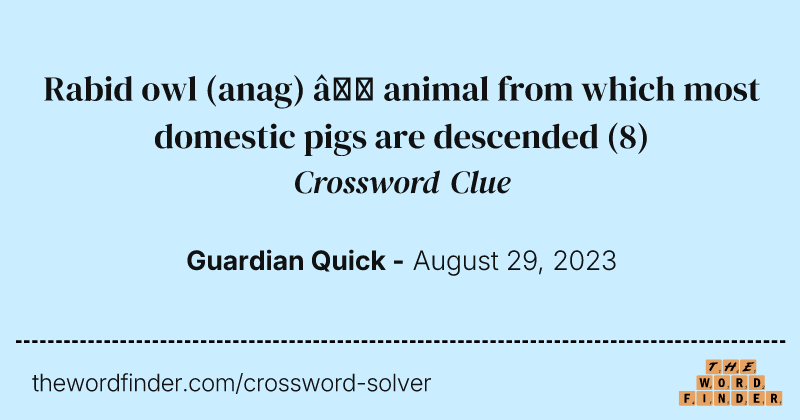 Rabid owl (anag) — animal from which most domestic pigs are descended crossword clue image