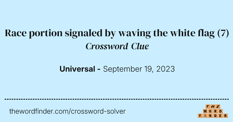 Race portion signaled by waving the white flag crossword clue image