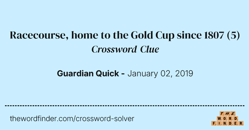 Racecourse, home to the Gold Cup since 1807 crossword clue image