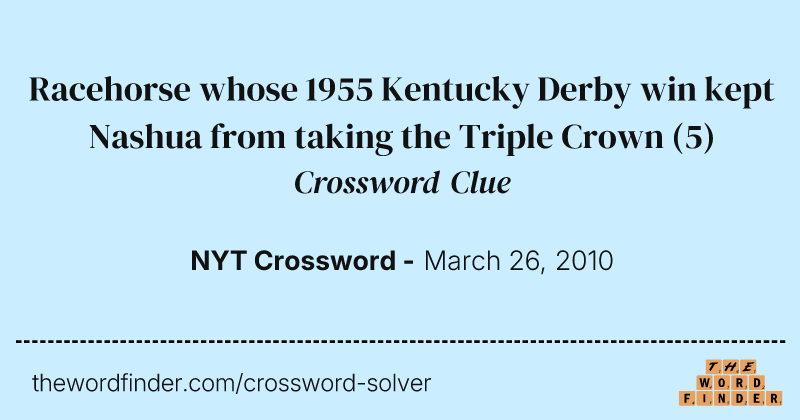 Racehorse whose 1955 Kentucky Derby win kept Nashua from taking the Triple Crown crossword clue image