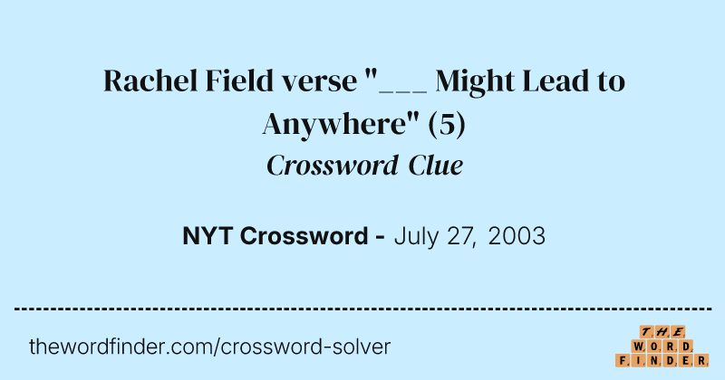 Rachel Field verse "___ Might Lead to Anywhere" crossword clue image