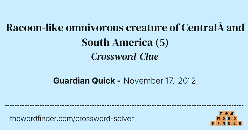 Racoon-like omnivorous creature of Central&nbsp;and South America crossword clue image