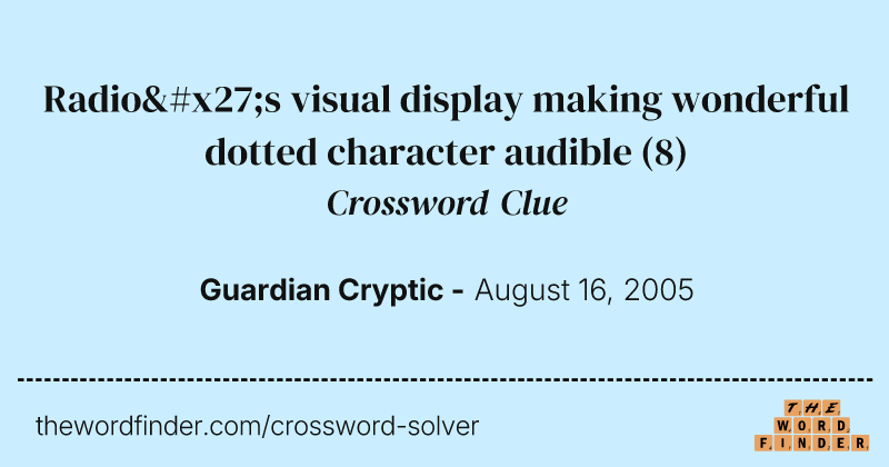 Radio's visual display making wonderful dotted character audible crossword clue image